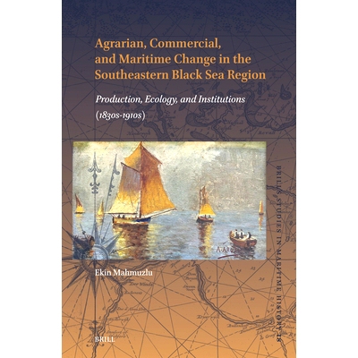 预订 Agrarian, Commercial, and Maritime Change in the Southeastern Black Sea Region: Production, Ecology, and Institutio