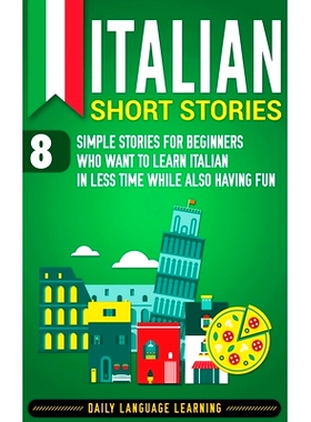 预订 Italian Short Stories: 8 Simple Stories for Beginners Who Want to Learn Italian in Less Time While Also Having Fun:
