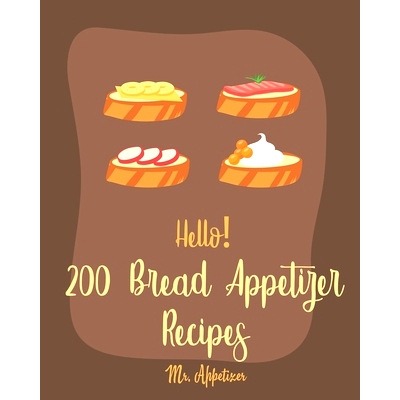 预订 Hello! 200 Bread Appetizer Recipes: Best Bread Appetizer Cookbook Ever For Beginners [French Bread Cookbook, Italia