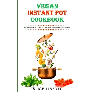 预订 Vegan Instant Pot Cookbook: 50+ Easy Plant-Based Recipes for Your Pressure Cooker (Vegan Meal Prep): 9781724072283