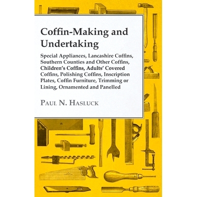 预订 Coffin-Making and Undertaking - Special Appliances, Lancashire Coffins, Southern Counties and Other Coffins, Childr