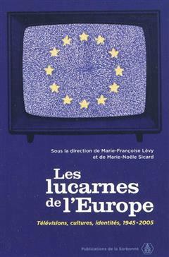 [预订]Les lucarnes de l’Europe : télévisions, cultures, identités, 1945-2005 9782859446048