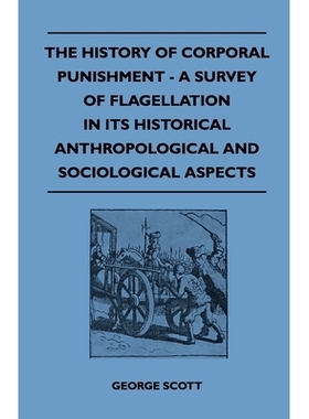 The History of Corporal Punishment - A Survey of Flagellation in Its Historical Anthropological and Sociological Aspect