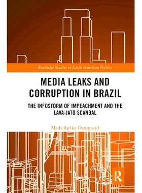 预订 Media Leaks and Corruption in Brazil: The Infostorm of Impeachment and the Lava-Jato Scandal 巴西的媒体泄露与腐败：