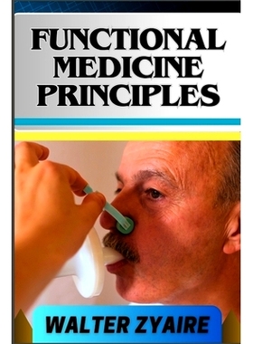 预订 Functional Medicine Principles: A Complete Guide For Navigating The Depths Of Wellness Through Insights And Unlocki