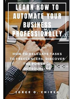 预订 Learn How to Automate Your Business Professionally: How to Delegate Tasks to Freelancers, Discover the Power of Out