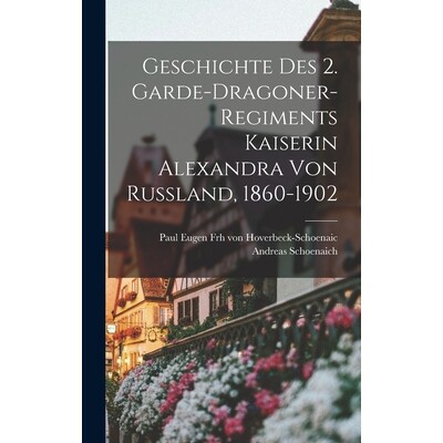 预订 Geschichte des 2. Garde-dragoner-regiments Kaiserin Alexandra von Russland, 1860-1902 9781017321722