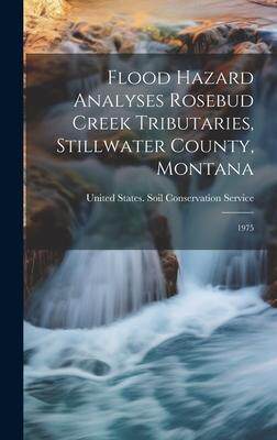 [预订]Flood Hazard Analyses Rosebud Creek Tributaries, Stillwater County, Montana: 1975 9781020792205