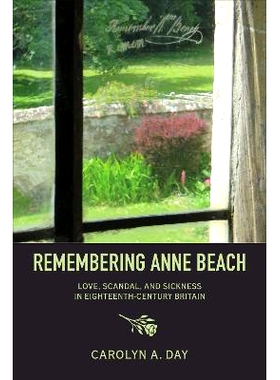 预订 Remembering Anne Beach: Love, Scandal, and Sickness in Eighteenth-Century Britain 记住安妮-比奇：18 世纪英国的爱情