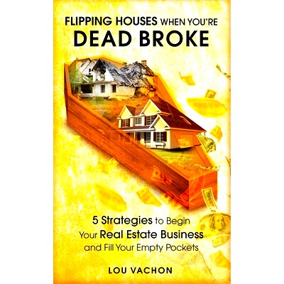 预订 Flipping Houses When You’re Dead Broke: 5 Strategies to Begin Your Real Estate Business and Fill Your Empty Pocket