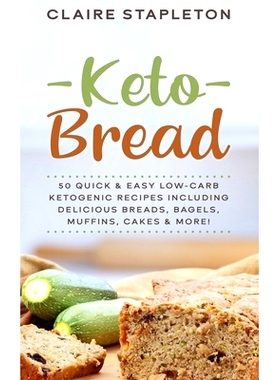 预订 Keto Bread: 50 Quick & Easy Low-Carb Ketogenic Recipes Including Delicious Breads, Bagels, Muffins, Cakes & More!