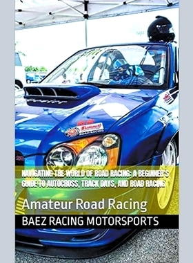 预订 Navigating the World of Road Racing: A Beginner's Guide to Autocross, Track Days, and Road Racing