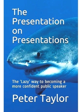 预订 The Presentation on Presentations: The ’Lazy’ way to becoming a more confident public speaker from Peter Taylor: