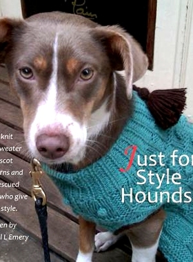 预订 Just for Style Hounds: Hand knit dog sweater and ascot patterns and the rescued dogs who give them style.: 97815353