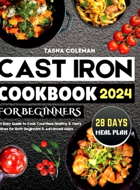 预订 Cast Iron Cookbook for Beginners: An Easy Guide to Cook Countless Healthy & Tasty Dishes for Both Beginners & Advan
