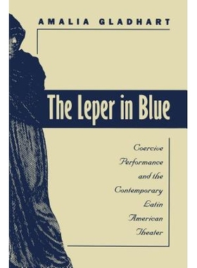 预订 The Leper in Blue: Coercive Performance and the Contemporary Latin American Theater: 9780807892701