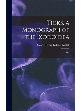 预订 Ticks, a Monograph of the Ixodoidea: Pt.4: 9781018602318