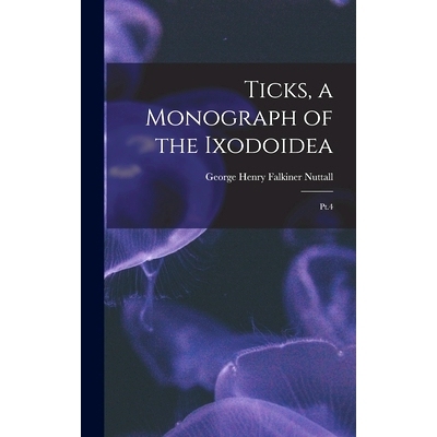 预订 Ticks, a Monograph of the Ixodoidea: Pt.4: 9781018602318