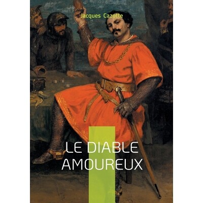 预订 Le Diable amoureux: Un conte fantastique fondateur entre séduction, surnaturel et naissance du romantisme noir 978