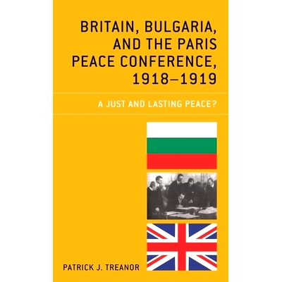 预订 Britain, Bulgaria, and the Paris Peace Conference, 1918–1919: A Just and Lasting Peace? 英国，保加利亚和巴黎和会，