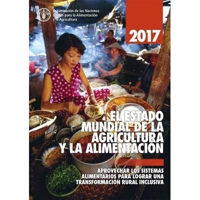 预订 El Estado Mundial de la Agricultura y la Alimentación 2017 2017年世界农业和食品状况：利用粮食系统实现包容性农村转