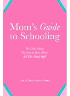 预订 Mom’s Guide to Schooling: The Little Things You Need to Know about All This School Stuff: 9781537368788