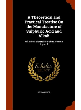 预订 A Theoretical and Practical Treatise On the Manufacture of Sulphuric Acid and Alkali: With the Collateral Branches,