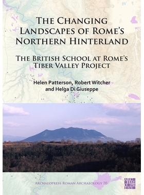 预订 The Changing Landscapes of Rome’s Northern Hinterland: The British School at Rome’s Tiber Valley Project 罗马北部