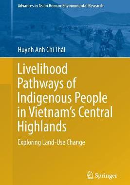【预订】Livelihood Pathways of Indigenous People in Vietnam’s Central Highlands: Exploring Land-Use Change