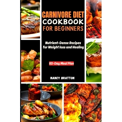 预订 Carnivore Diet Cookbook for Beginners: Nutrient-Dense Recipes for Weight loss and Healing: 9798326929990