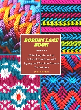 预订 Bobbin Lace Book: Unlocking the Art of Colorful Creations with Zigzag and Torchon Ground Techniques: 9798866701681