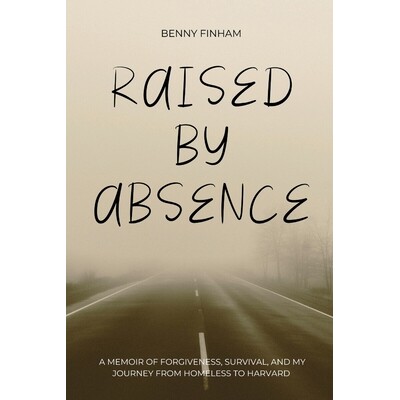 预订 Raised by Absence: A Memoir of Forgiveness, Survival, and My Journey from Homeless to Harvard 9798246506851