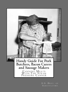 预订 Handy Guide for Pork Butchers, Bacon Curers and Sausage Makers: Canning Meats with the Steam Pressure Canner: 97819