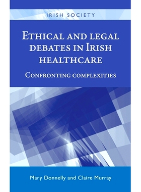 预订 Ethical and Legal Debates in Irish Healthcare: Confronting Complexities 爱尔兰*伦理与法律辩论：面对复杂性: 97807190