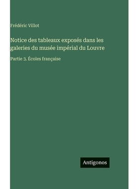 预订 Notice des tableaux exposés dans les galeries du musée impérial du Louvre: Partie 3. Écoles française: 9783388