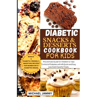预订 Diabetic Snacks and Desserts Cookbook for Kids: The Ultimate Guide for Children to Take Control of Diabetes with 40