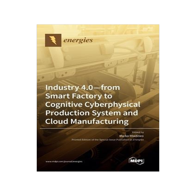 [预订]Industry 4.0: From Smart Factory to Cognitive Cyberphysical Production System and Cloud Manufacturin 9783036554877