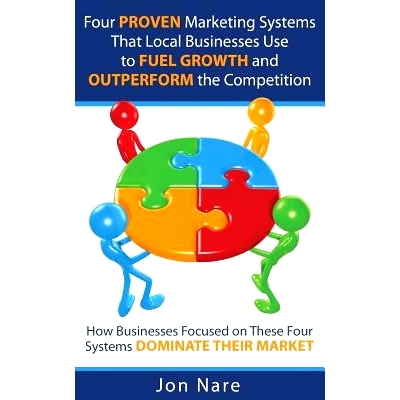 预订 Four Proven Marketing Systems That Local Businesses Use to Fuel Growth and Outperform the Competition: How Business