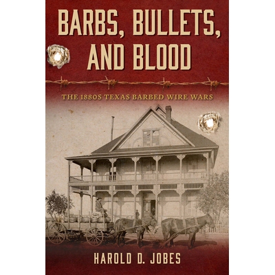 预订 Barbs, Bullets, and Blood: The 1880s Texas Barbed Wire Wars 倒钩、子弹和鲜血：1880 年代德克萨斯州带刺铁丝网战争 978