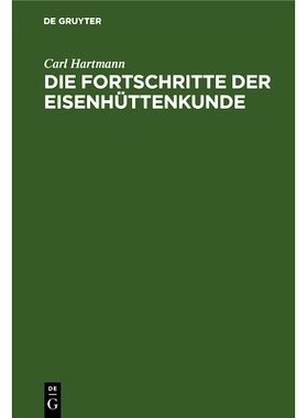 预订 Die Fortschritte der Eisenhüttenkunde: Ein Supplement zu Karsten’s Handbuch der Eisenhüttenkunde und zu allen an