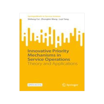 [预订]Innovative Priority Mechanisms in Service Operations: Theory and Applications 9783031308406