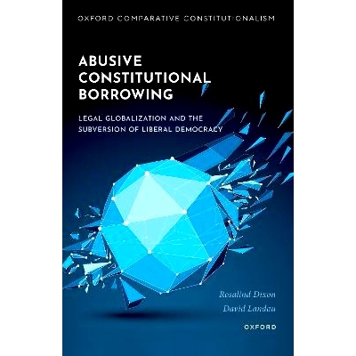 预订 Abusive Constitutional Borrowing: Legal globalization and the subversion of liberal democracy: 9780198938927