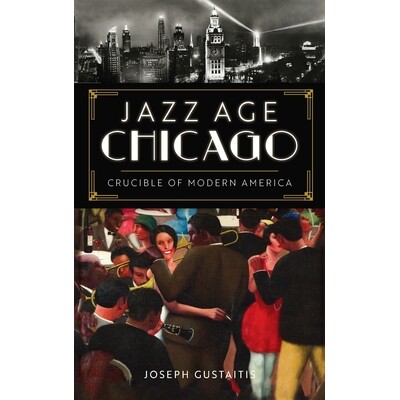 预订 Jazz Age Chicago: Crucible of Modern America Crucible of Modern America 爵士时代芝加哥:现代美国的坩埚 978154025094