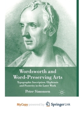 预订 Wordsworth and Word-Preserving Arts: Typographic Inscription, Ekphrasis and Posterity in the Later Work: 9781349357