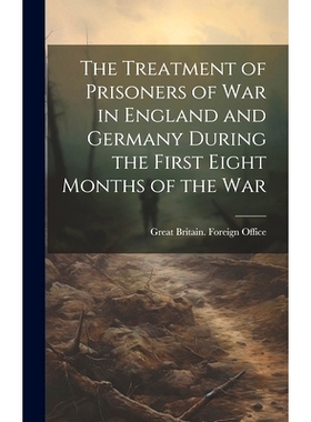 预订 The Treatment of Prisoners of War in England and Germany During the First Eight Months of the War: 9781019831137