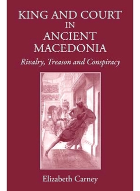 预订 King and Court in Ancient Macedonia: Rivalry, Treason and Conspiracy: 9781905125982