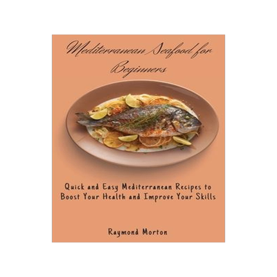 [预订]Mediterranean Seafood for Beginners: Quick and Easy Mediterranean Recipes to Boost Your Health and I 9781803170800