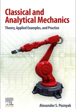 【预订】Classical and Analytical Mechanics: Theory, Applied Examples, and Practice