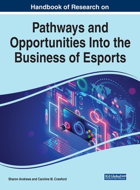 【预订】Handbook of Research on Pathways and Opportunities Into the Business of Esports