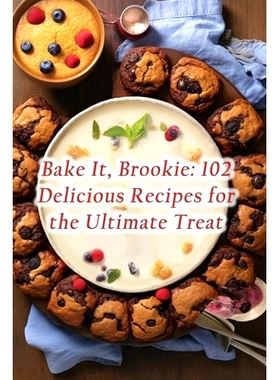 预订 Bake It, Brookie: 102 Delicious Recipes for the Ultimate Treat: 9798864717653